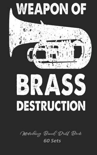 Marching Band Drill Book - Weapon Of Brass Destruction - 60 Sets For The Tuba Section