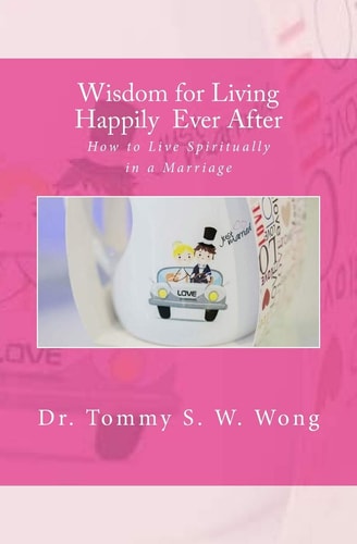 Wisdom for Living Happily Ever After How to Live Spiritually in a Marriage
