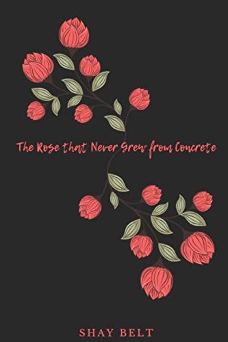 The Rose That Never Grew from Concrete