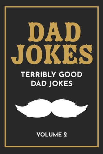 Dad Jokes The Terribly Good Dad Jokes Book