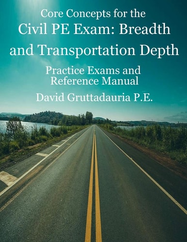 Civil PE Exam Breadth and Transportation Depth Reference Manual, 80 Morning Civil PE, and 40 Transportation Depth Practice Problems