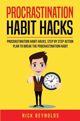 Procrastination Habit Hacks Actionable Steps You Can Take to Hack Your Procrastination Habit