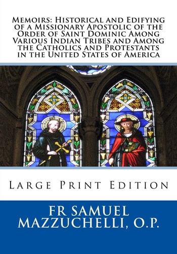 Memoirs: Historical and Edifying of a Missionary Apostolic of the Order of Saint Dominic Among Various Indian Tribes and Among the Catholics and Protestants in the United States of America Large Print Edition