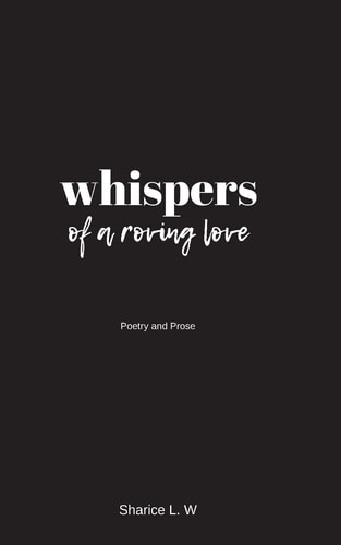 Whispers of a Roving Love Poetry and Prose