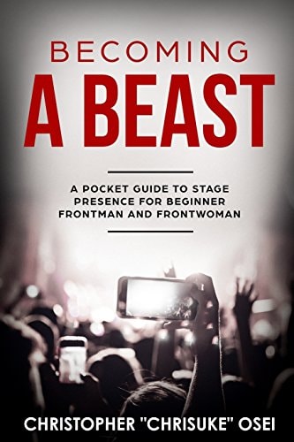 Becoming a Beast A Pocket Guide to Stage Presence for Beginner Frontman and Frontwoman