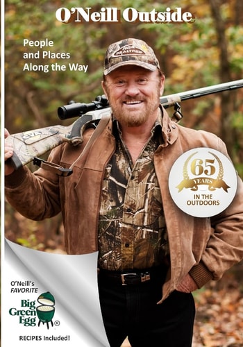 O'Neill Outside People and Places Along the Way, 65 Years in the Outdoors