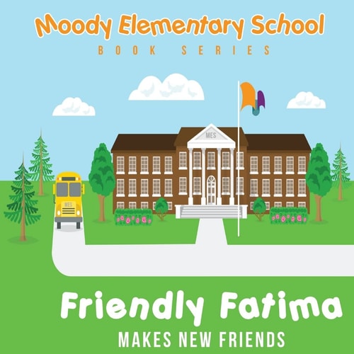 Moody Elementary School Book Series Friendly Fatima Makes New Friends A Vicky B's Bookcase Story