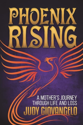 Phoenix Rising A Mother's Journey Through Life and Loss