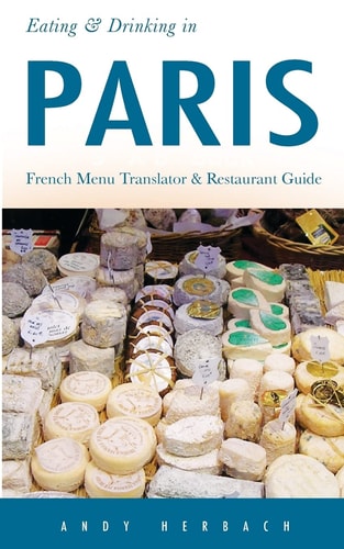 Eating & Drinking in Paris French Menu Translator and Restaurant Guide (9th Edition)