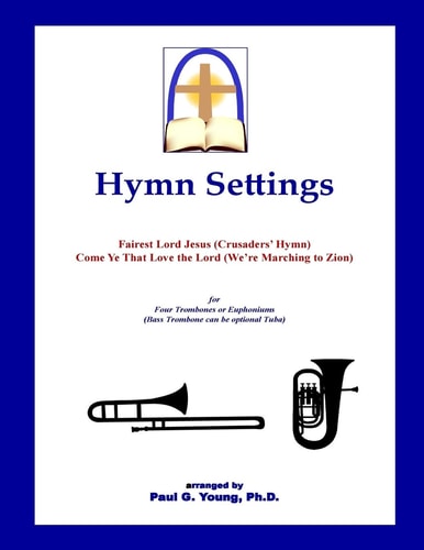 Hymn Settings (Fairest Lord Jesus and Come Ye That Love the Lord) For Four Trombones Or Euphoniums