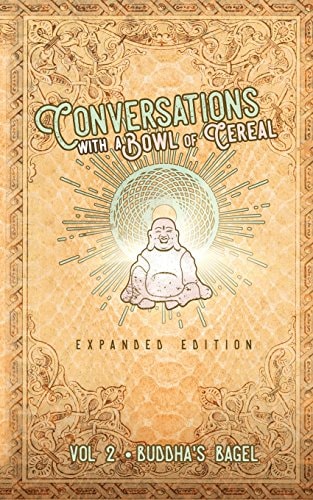 Conversations with a Bowl of Cereal Buddha's Bagel (Expanded Edition)