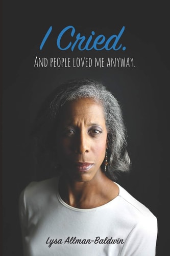 I Cried And People Loved Me Anyway.