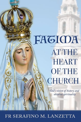 Fatima at the Heart of the Church God's Vision of History and Oblative Spirituality