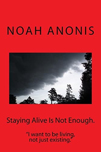 Staying Alive Is Not Enough I Want to Be Living, Not Just Existing