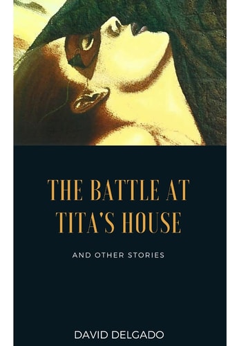 The Battle at Tita's House And Other Stories