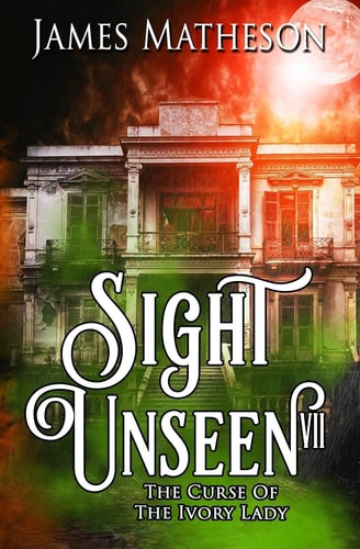 Sight Unseen VII The Curse Of The Ivory Lady
