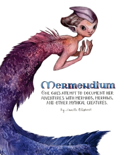 Mermendium One Girl's Attempt to Document Her Adventures with Mermaids, Merrows, and Other Mythical Creatures.