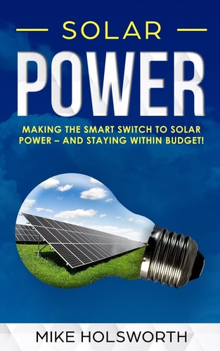 Solar Power Making the Smart Switch to Solar Power - And Staying Within Budget!