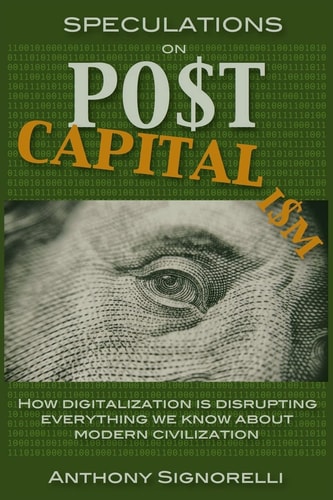 Speculations on Postcapitalism, 3rd Edition How Digitalization Is Disrupting Everything We Know about Modern Civilization