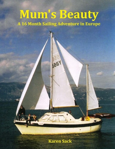 Mum's Beauty A 16 Month Sailing Adventure in Europe
