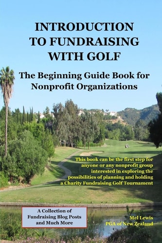 Introduction to Fundraising with Golf A Starting Guide and Reference Book for Nonprofit Charities Interested in Exploring the Possibilities of Planning and Running a One-Day Charity Fundraiser Gol