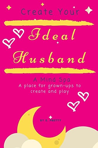 Create Your Ideal Husband A Mind Spa - a Place for Grown-Ups to Create and Play