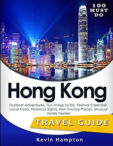 100 MUST DO Hong Kong Outdoor Adventures, Fun Things to Do, Festival Calendar, Local Food, Historical Sights, Non-Touristy Places, Unusual Hotels Hostels