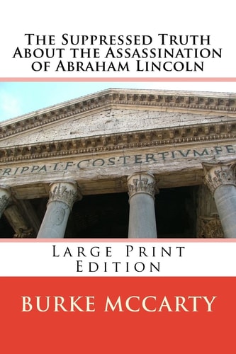 The Suppressed Truth About the Assassination of Abraham Lincoln Large Print Edition