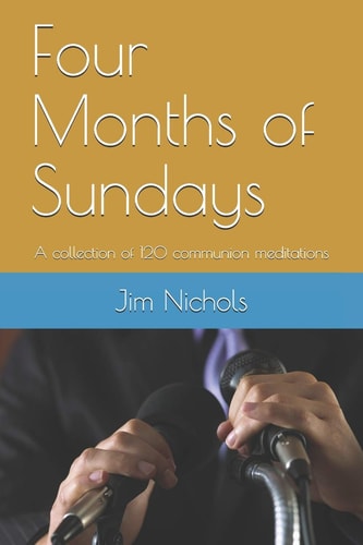 Four Months of Sundays A Collection of 120 Communion Meditations