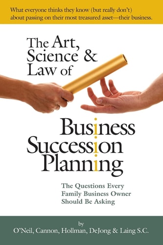 The Art, Science and Law of Business Succession Planning The Questions Every Family Business Owner Should Be Asking