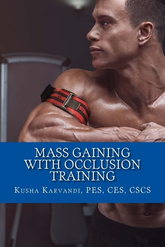 Mass Gaining with Occlusion Training Bodybuilding's Best Kept Secret For Size, Strength And Recovery