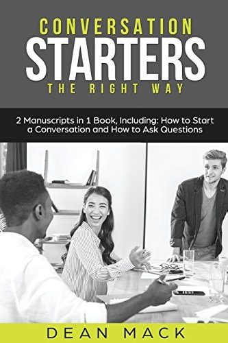 Conversation Starters The Right Way - Bundle - The Only 2 Books You Need to Master How to Start Conversations, Small Talk and Conversation Skills Today