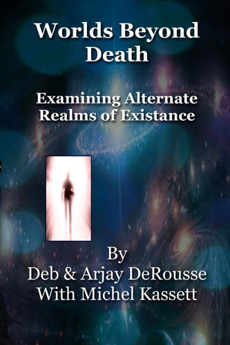 Worlds Beyond Death Examining Alternate Realms of Existence