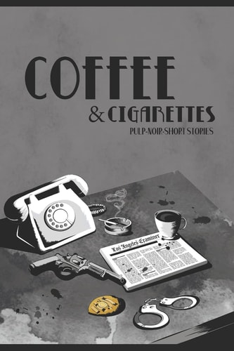 Coffee & Cigarettes Pulp-Noir-Short Stories