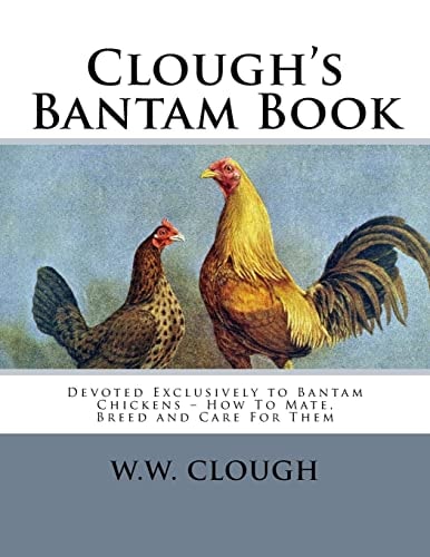 Clough's Bantam Book Devoted Exclusively to Bantam Chickens - How To Mate, Breed and Care For Them