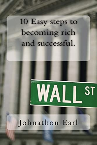 10 Easy Steps to Becoming Rich and Successful.