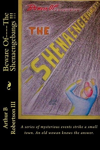 Beware Of----The Shenaengebangs !!! A Series of Mysterious Events Happen in a Small Town. An Old Woman Knows the Answer.