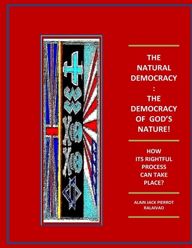 The Natural Democracy The Democracy Of God's Nature!: How Its Rightful Process Can Take Place?