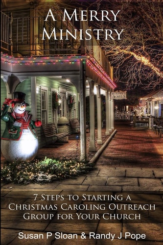 A Merry Ministry 7 Steps to Starting a Christmas Caroling Outreach Group for Your Church