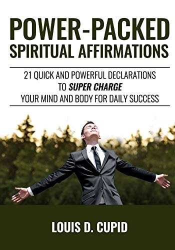 Power-Packed Spiritual Affirmations 21 Quick and Powerful Declarations to Super Charge Your Mind and Body for Daily Success