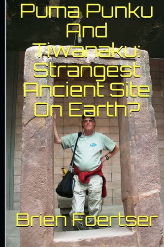 Puma Punku and Tiwanaku Strangest Ancient Place on Earth?