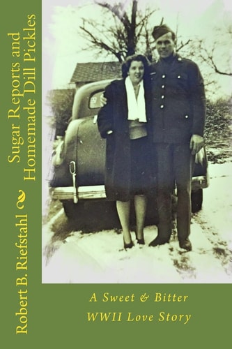 Sugar Reports and Homemade Dill Pickles A Sweet and Bitter WWII Love Story