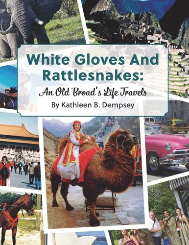 White Gloves And Rattlesnakes An Old Broad's Life Travels