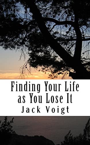 Finding Your Life As You Lose It