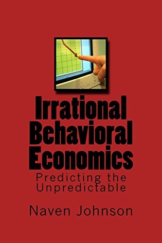 Irrational Behavioral Economics Predicting the Unpredictable