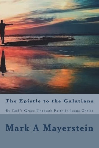 The Epistle to the Galatians By God's Grace Through Faith in Jesus Christ