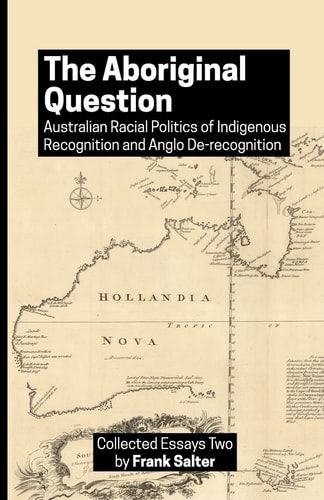 The Aboriginal Question Australian Racial Politics of Indigenous Recognition and Anglo De-Recognition