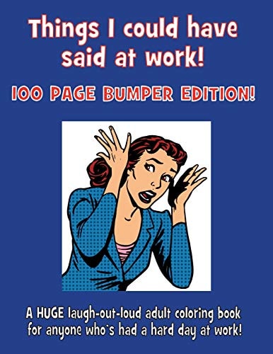 Things I Could Have Said at Work! 100 Page Bumper Edition!