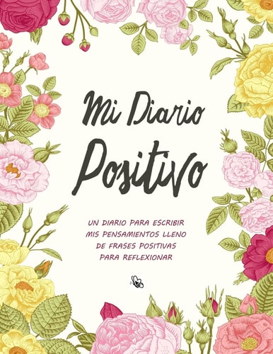 Mi Diario Positivo - Un Diario Para Escribir Mis Pensamientos Lleno de Frases Positivas Para Reflexionar - Diario Personal Para Escribir Mujer