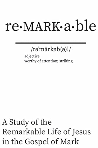 Re - MARK - Able A Study of the Remarkable Life of Jesus in the Gospel of Mark